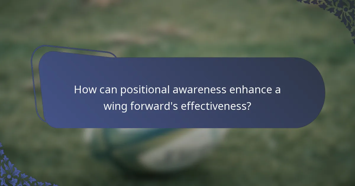 How can positional awareness enhance a wing forward's effectiveness?