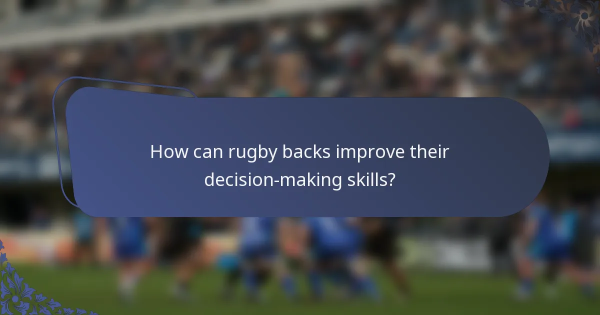 How can rugby backs improve their decision-making skills?