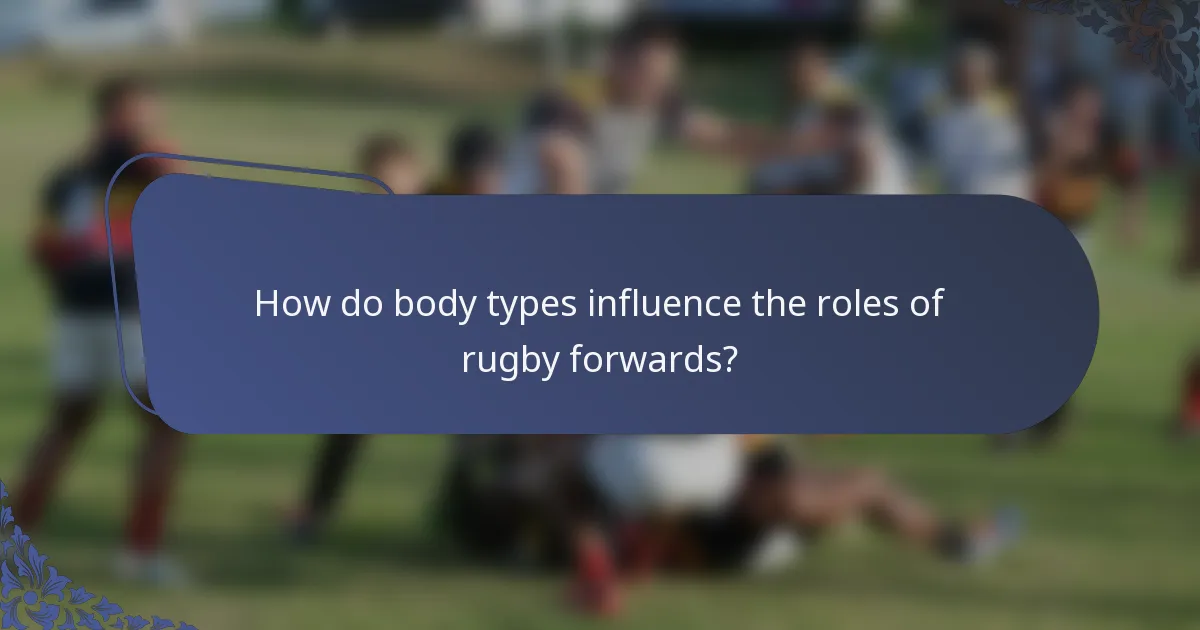 How do body types influence the roles of rugby forwards?