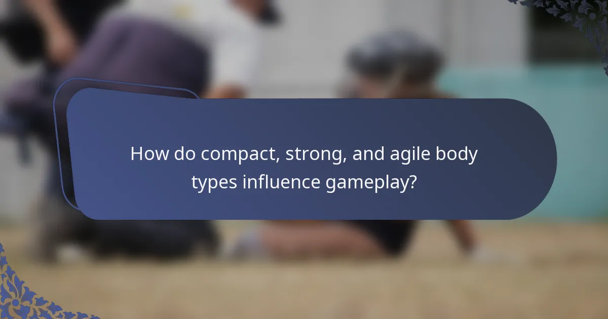 How do compact, strong, and agile body types influence gameplay?