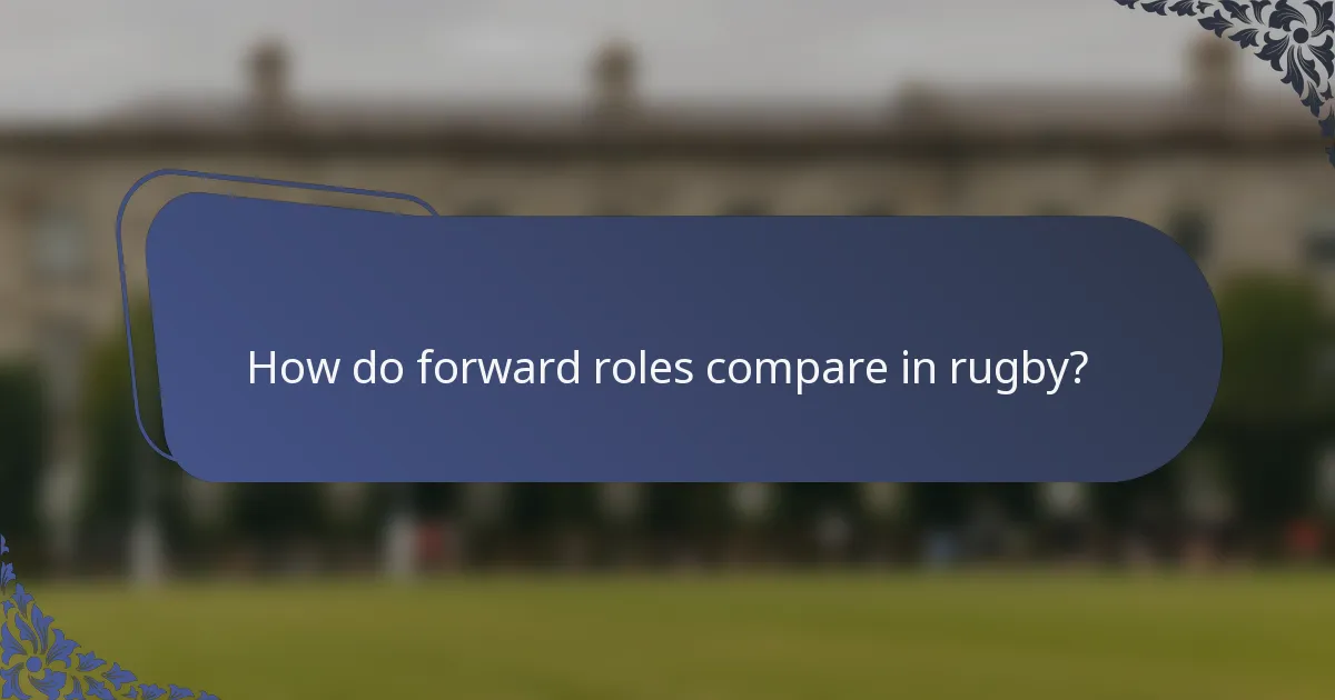 How do forward roles compare in rugby?