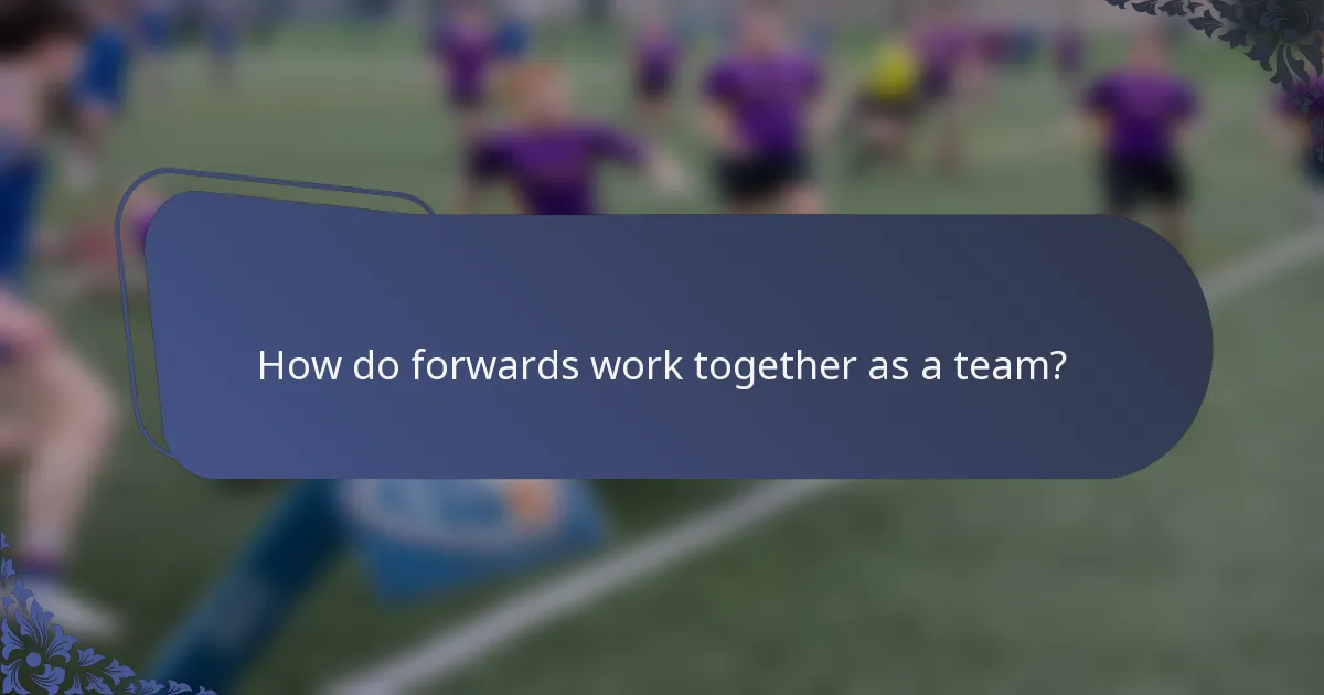 How do forwards work together as a team?