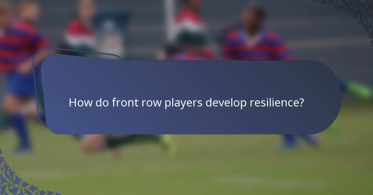 How do front row players develop resilience?