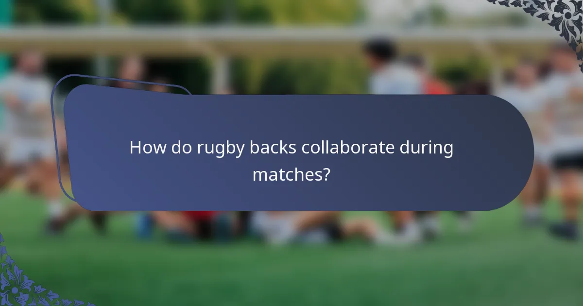 How do rugby backs collaborate during matches?