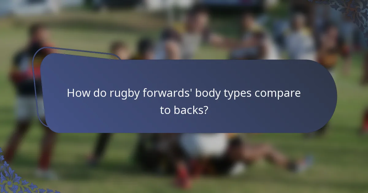 How do rugby forwards' body types compare to backs?