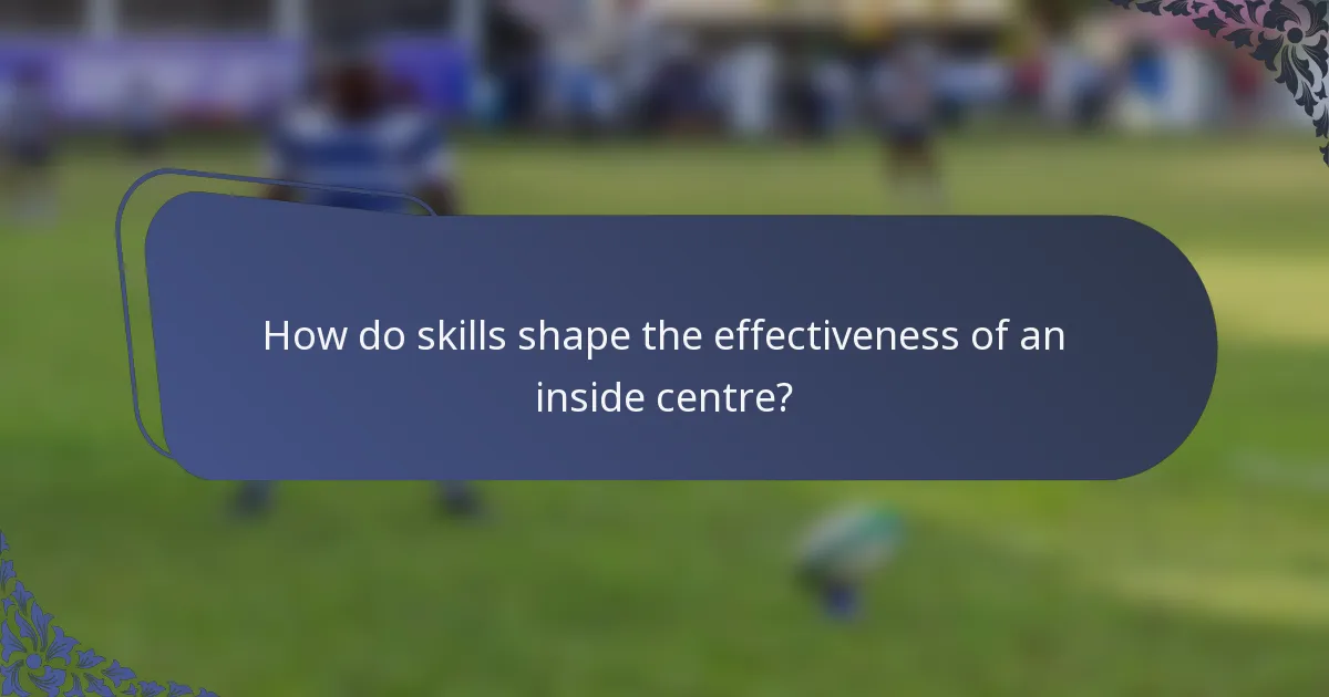 How do skills shape the effectiveness of an inside centre?