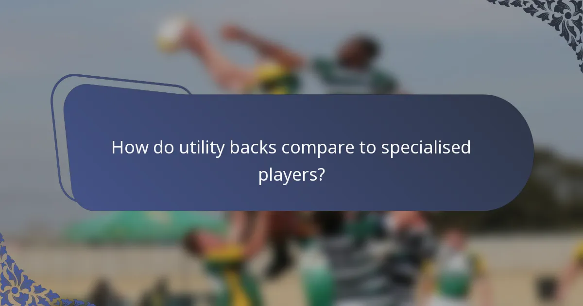 How do utility backs compare to specialised players?