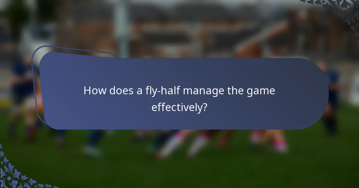 How does a fly-half manage the game effectively?