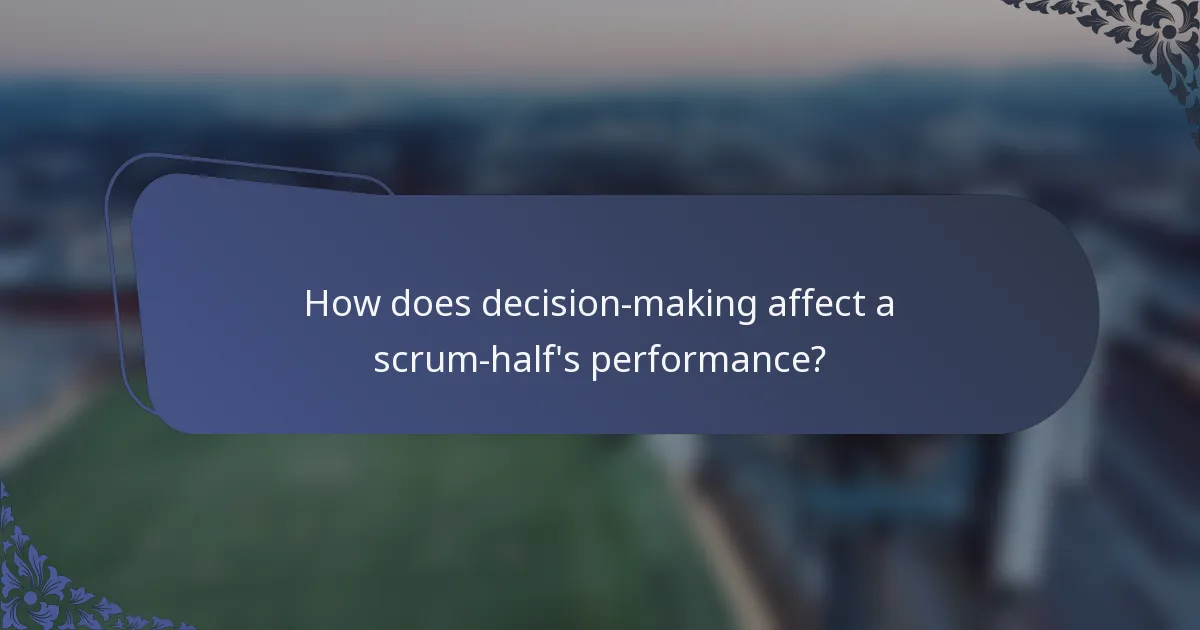How does decision-making affect a scrum-half's performance?