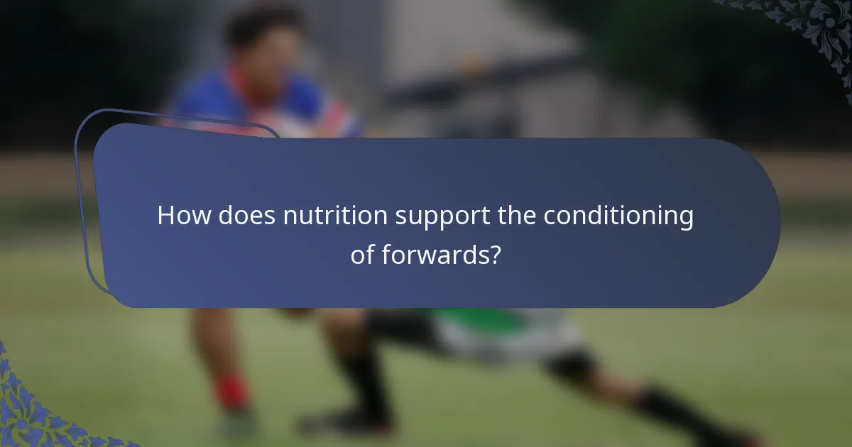 How does nutrition support the conditioning of forwards?