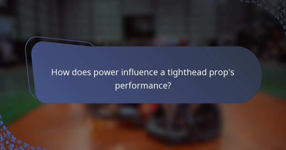 How does power influence a tighthead prop's performance?