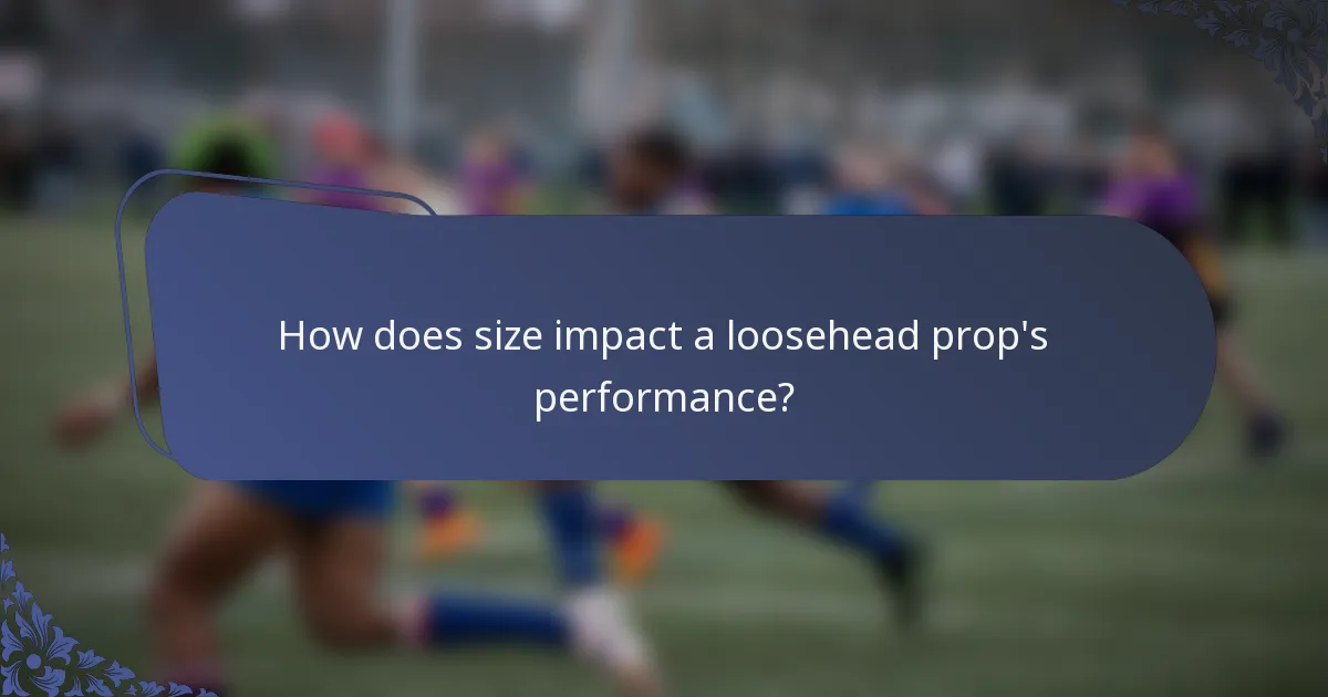 How does size impact a loosehead prop's performance?