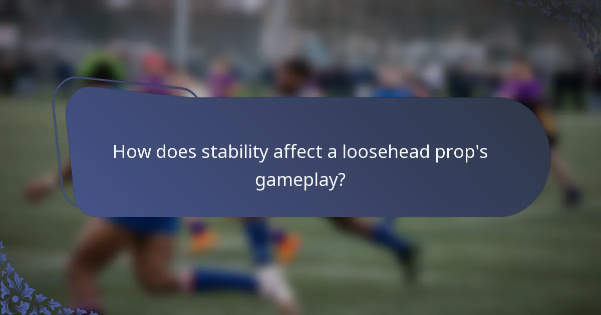 How does stability affect a loosehead prop's gameplay?