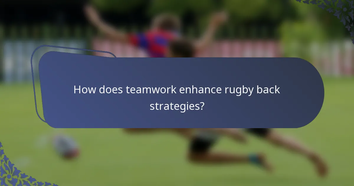 How does teamwork enhance rugby back strategies?