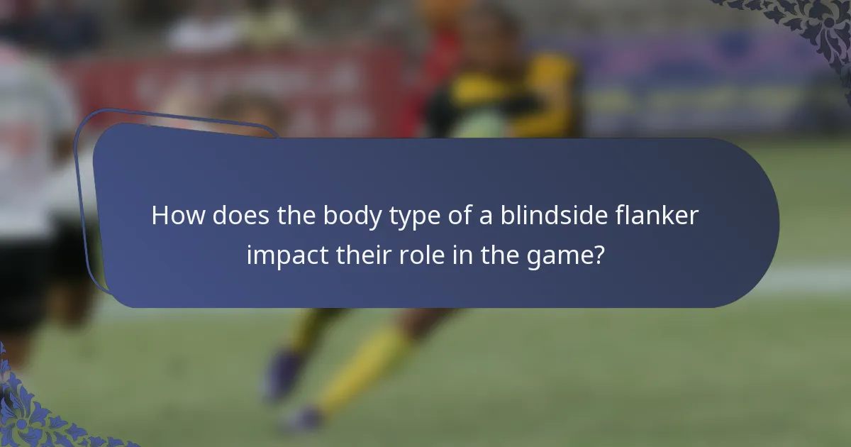 How does the body type of a blindside flanker impact their role in the game?