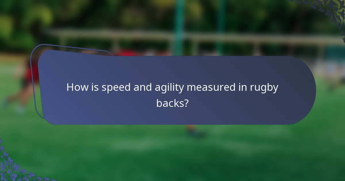 How is speed and agility measured in rugby backs?