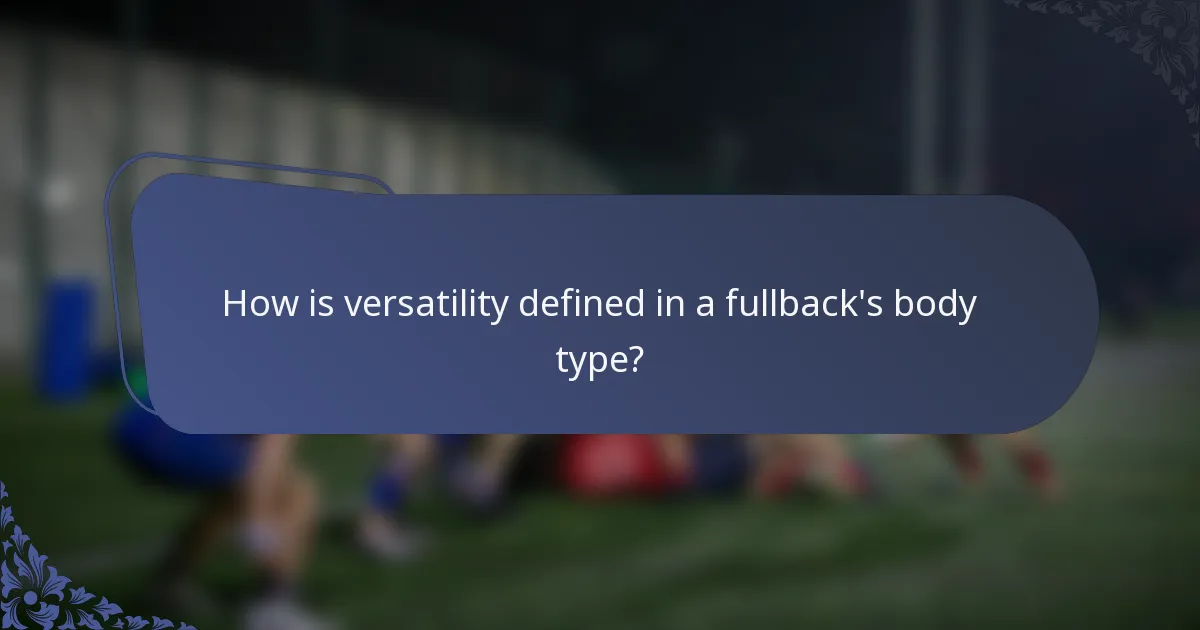 How is versatility defined in a fullback's body type?