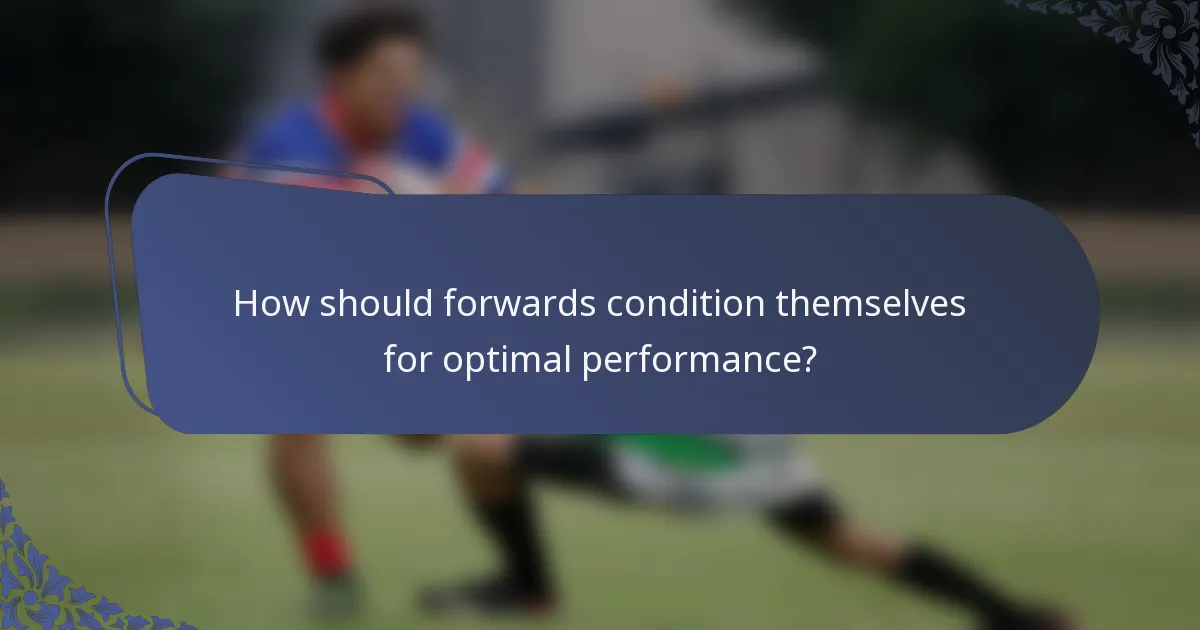 How should forwards condition themselves for optimal performance?