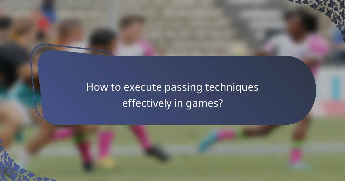 How to execute passing techniques effectively in games?