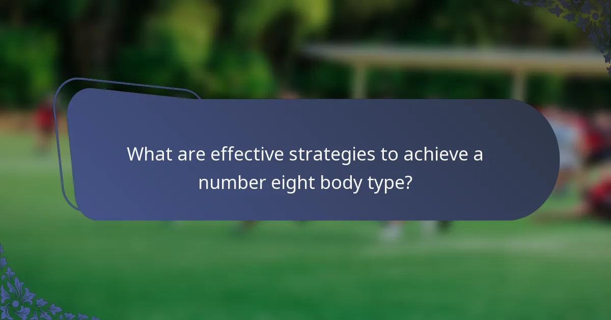 What are effective strategies to achieve a number eight body type?