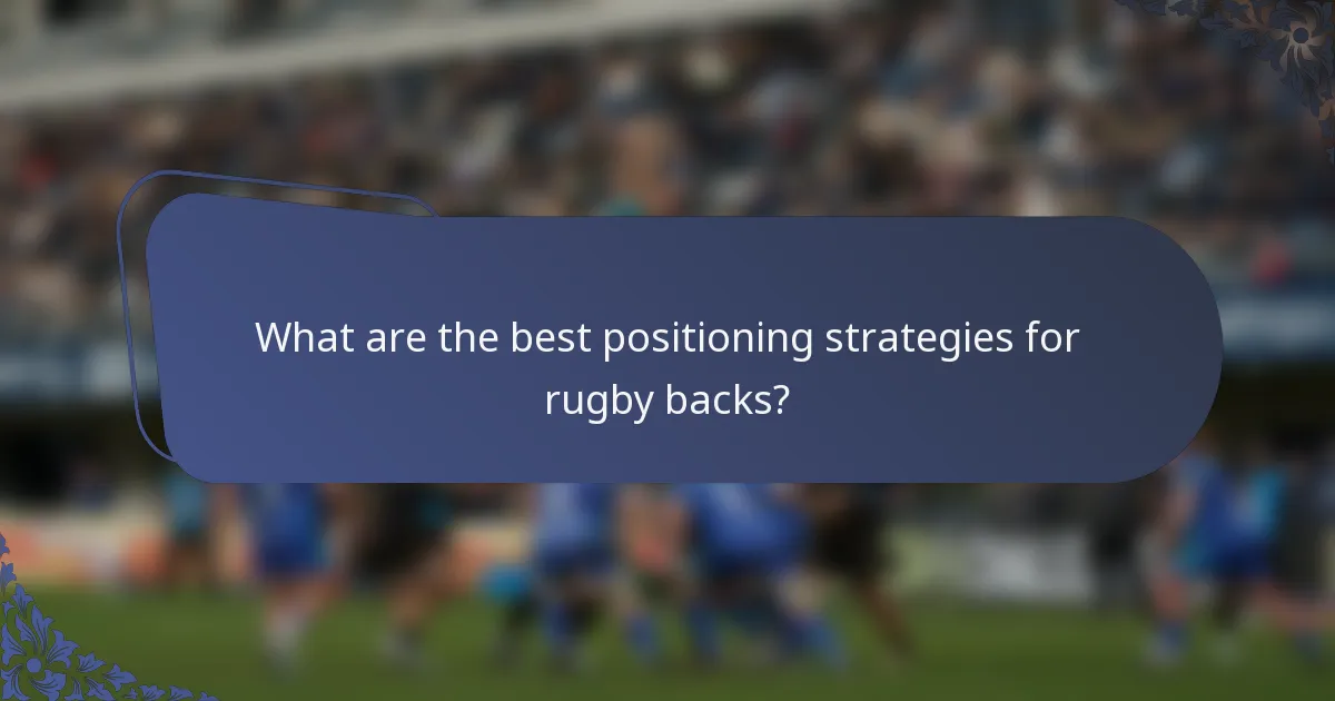 What are the best positioning strategies for rugby backs?