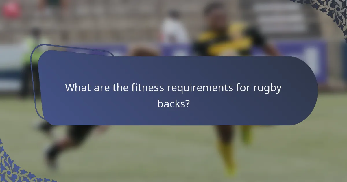 What are the fitness requirements for rugby backs?