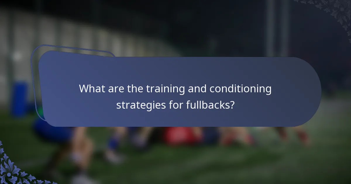 What are the training and conditioning strategies for fullbacks?