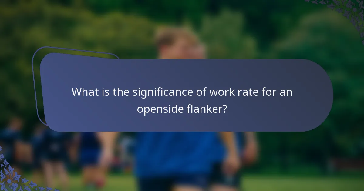 What is the significance of work rate for an openside flanker?