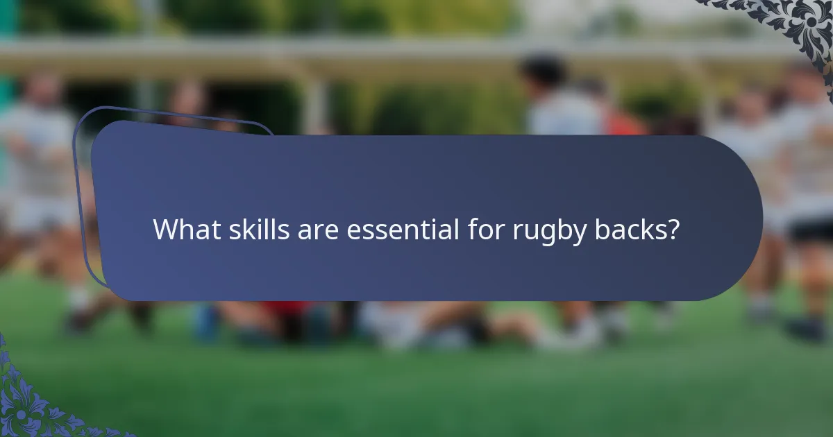 What skills are essential for rugby backs?