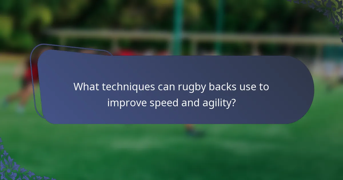What techniques can rugby backs use to improve speed and agility?
