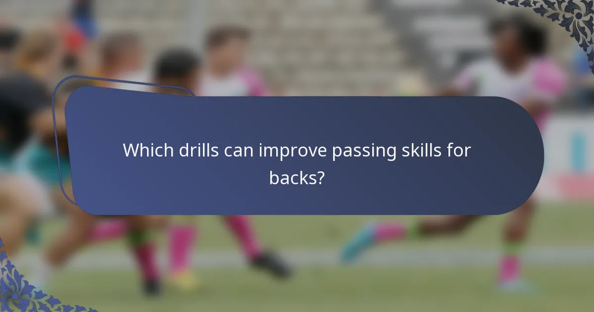 Which drills can improve passing skills for backs?