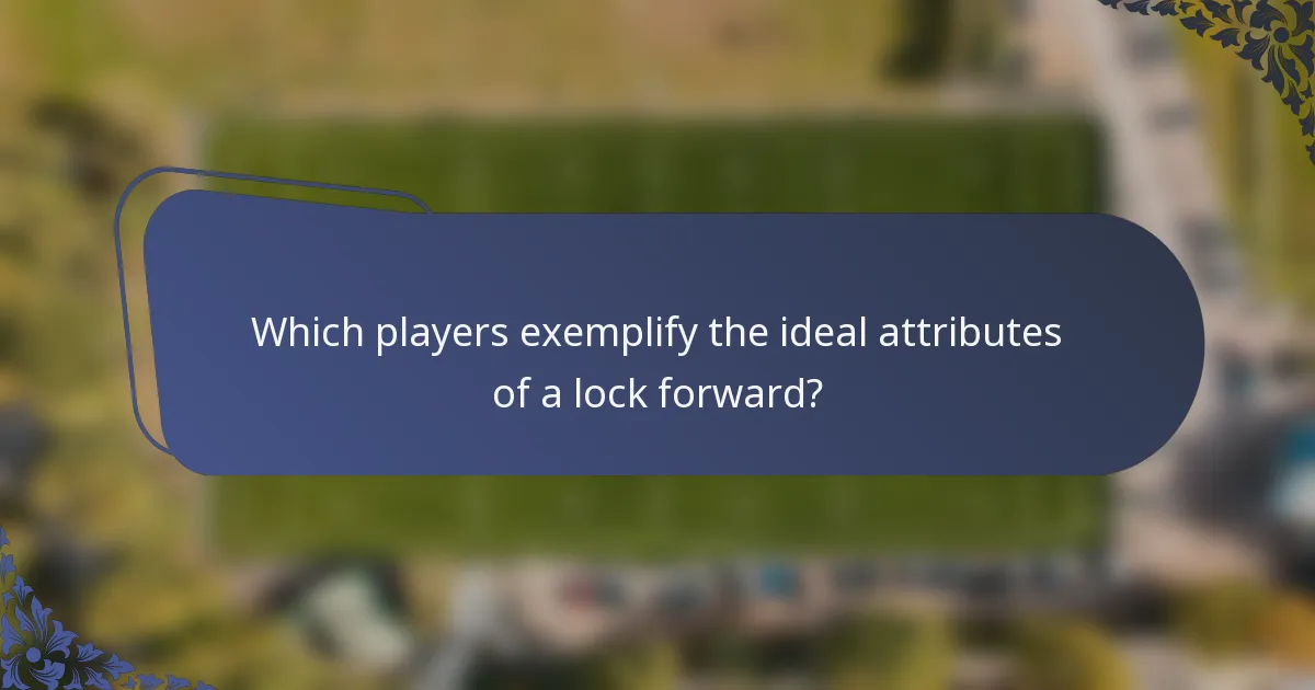 Which players exemplify the ideal attributes of a lock forward?