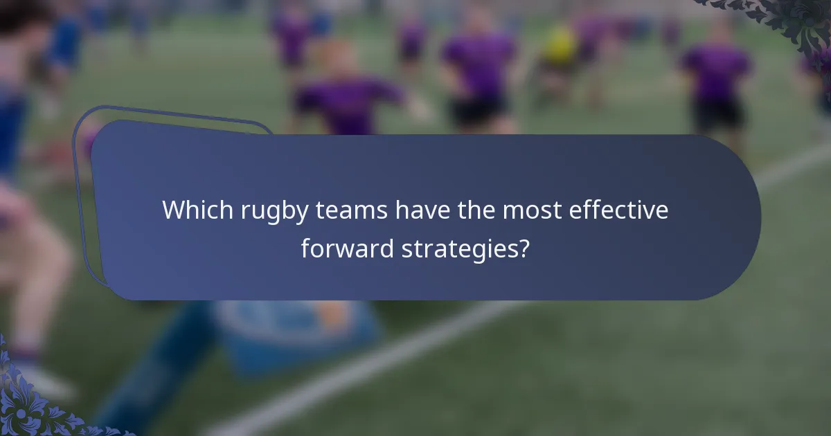 Which rugby teams have the most effective forward strategies?