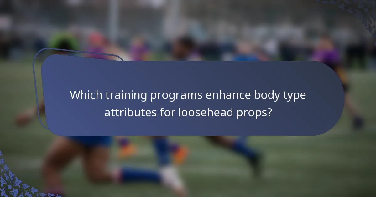 Which training programs enhance body type attributes for loosehead props?
