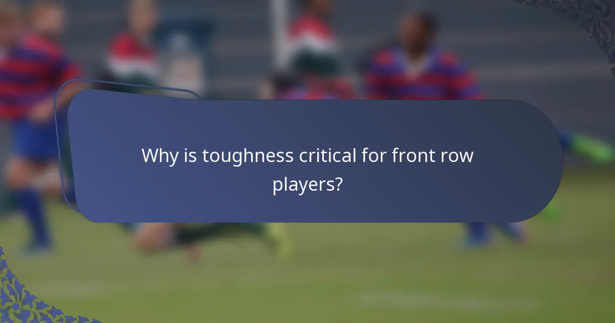 Why is toughness critical for front row players?